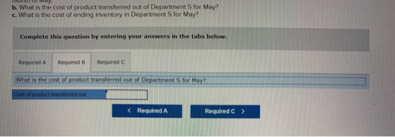 my b. What is the cost of product transferred out of Department for May? c. What is the cost of ending Inventory in Departmen