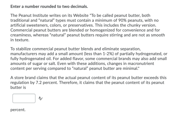 Enter a number rounded to two decimals. The Peanut Institute writes on its Website To be called peanut butter, both traditio