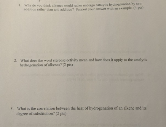 1. Why do you think alkenes would rather undergo catalytic hydrogenation by syn addition rather than anti addition? Support y