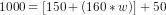 1000 = [150+(160*w)] + 50