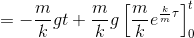 =-\frac mkgt +\frac mkg \left[ \frac mk e^{\frac km \tau} \right ]_0^t