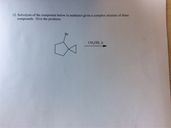 Image for 12. Solvolysis of the compound below in methanol gives a complex mixture of three compounds. Give the products