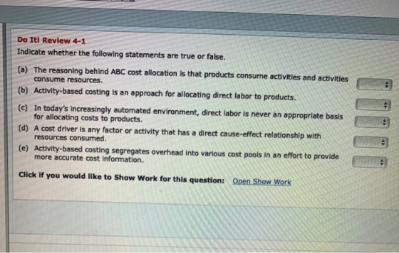 Do It! Review 4-1 Indicate whether the following statements are true or false. (a) The reasoning behind ABC cost allocation i