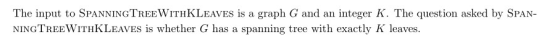 Image for The input to SPANNINGTREEWITHKLEAVES is a graph G and an integer K. The question asked by SPAN NINGTREEWITHKLE