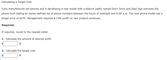 Calculating a Target Cost Yuhu manufactures cell phones and is developing a new model with a feature (aptly named Dont Drink