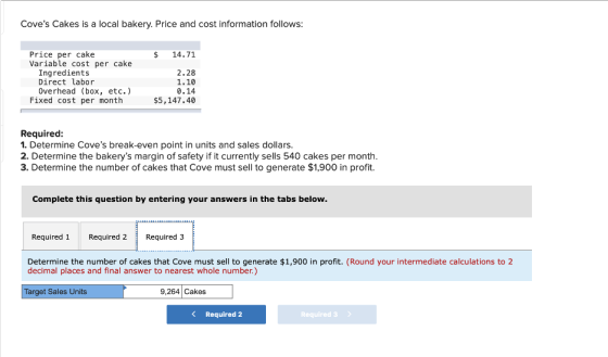 Coves Cakes is a local bakery. Price and cost information follows: Price per cake Variable cost per cake Ingredients Direct