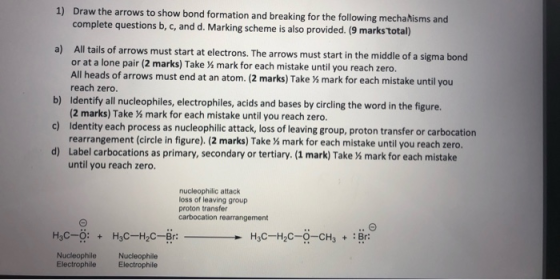 1) Draw the arrows to show bond formation and breaking for the following mechanisms and complete questions b, c, and d. Marki