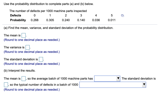 Use the probability distribution to complete parts (a) and (b) below. The number of defects per 1000 machine parts inspected