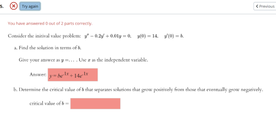 5. Try again < Previous You have answered 0 out of 2 parts correctly. Consider the initival value problem: y – 0.24 +0.01y =