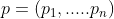 p=(p{_{1}},.....p_{n})