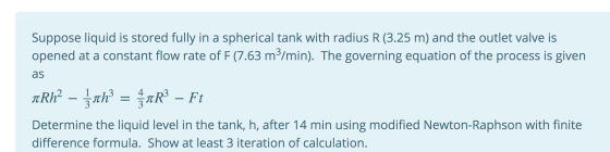 Suppose liquid is stored fully in a spherical tank with radius R (3.25 m) and the outlet valve is opened at a constant flow r