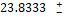 + | 23.8333