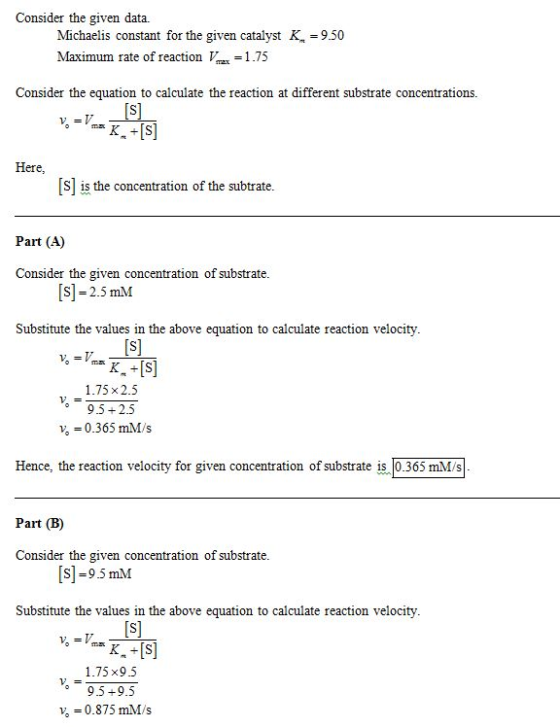 Consider the given data. Michaelis constant for the given catalyst K Maximum rate of reaction 1.75 950 Consider the equation