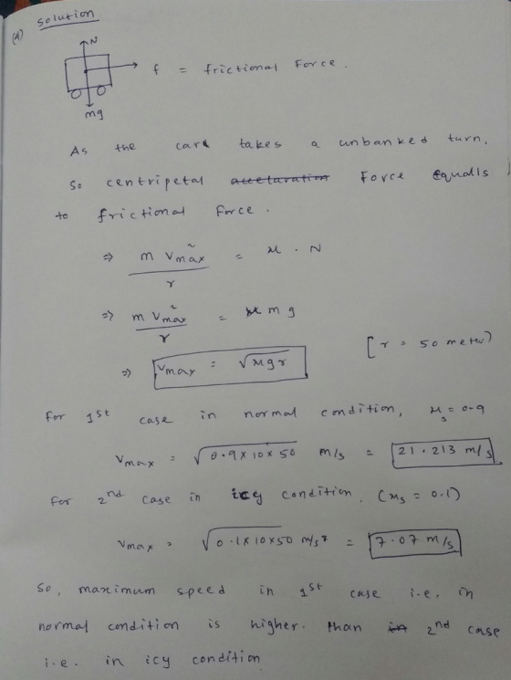 so lutiom tfrictiemal Foy ce As the car o ha care takes a unbanves turn, So centripetat te frictim Frrce e tu) イニ 50 metw 2) For 15t case in ner mal cmditim Yn^x2 V θ.qx10xs6 mls 121. 213m/ Case th ot mis So manimum speed normat cnditien higher. than iein cy condftiom 2n case e r oun