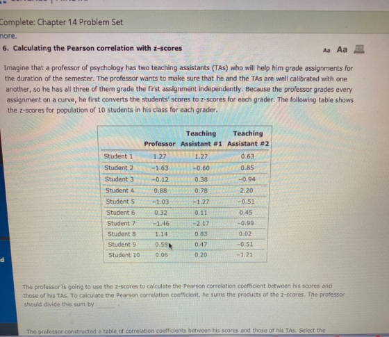 Complete: Chapter 14 Problem Set more. 6. Calculating the Pearson correlation with z-scores Aa Aa E Imagine that a professor