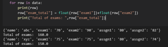 for row in data: print (row) row[exam_total] = float(row[exam1])+float(row[exam2]) print(Total of exams: ,row[exam_t