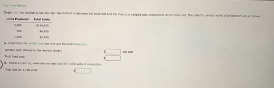 HhMethod Ziegler Inc. has decided to use the high-low method to estimate the total cost and the fixed and variable cost compo
