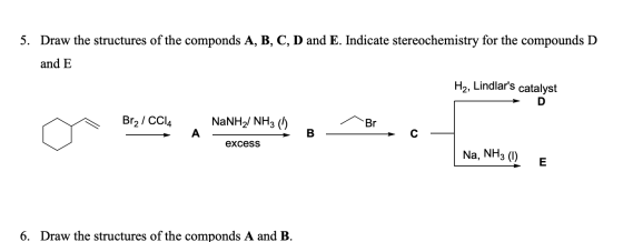5. Draw the structures of the componds A, B, C, D and E. Indicate stereochemistry for the compounds D and E H2, Lindlars cat