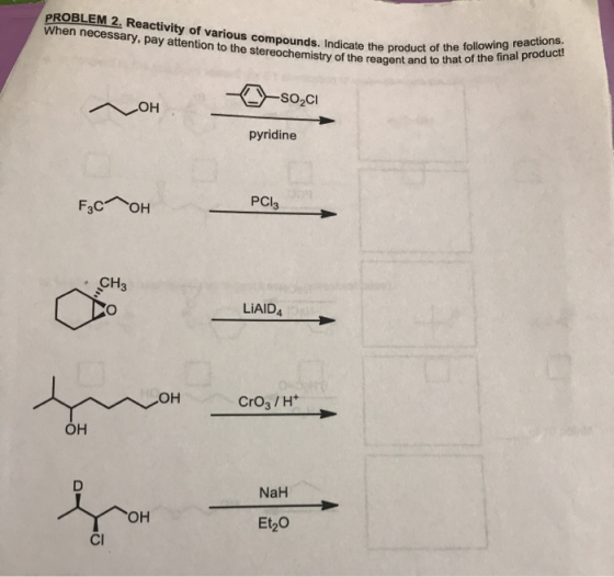 PROBLEM 2. Reactivity of various compounds. Indicate the product When necessary, pay attention to the stereochemistry of the