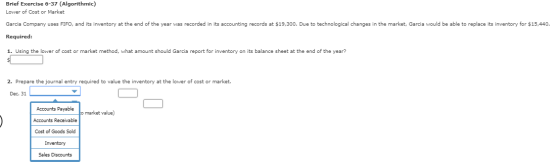 Brief Exercise 6-37 (Algorithmic) Lower of Cost or Market Garcia Company uses FIFO, and its inventory at the end of the year
