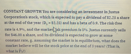 CONSTANT GROWTH You are considering an investment in Justus Corporations stock, which is expected to pay a dividend of $2.25