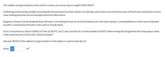 The radiant energy incident on the earths surface on a sunny day is roughly 900.0 W/m2. Collecting and focusing sunlight and