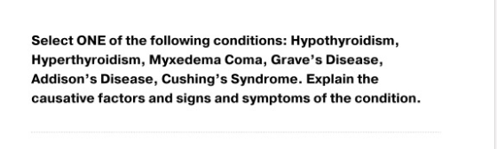 Select ONE of the following conditions: Hypothyroidism, Hyperthyroidism, Myxedema Coma, Graves Disease, Addisons Disease, C