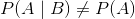 P(A\mid B)\neq P(A)