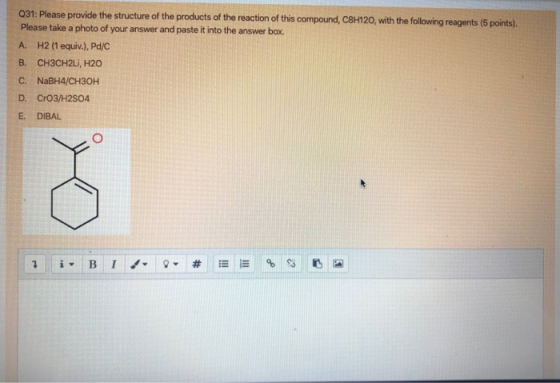 Q31: Please provide the structure of the products of the reaction of this compound, C8H120, with the following reagents (5 po