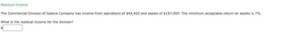 Residual Income The Commercial Division of Galena Company has income from operations of $44,420 and assets of $167,000. The m