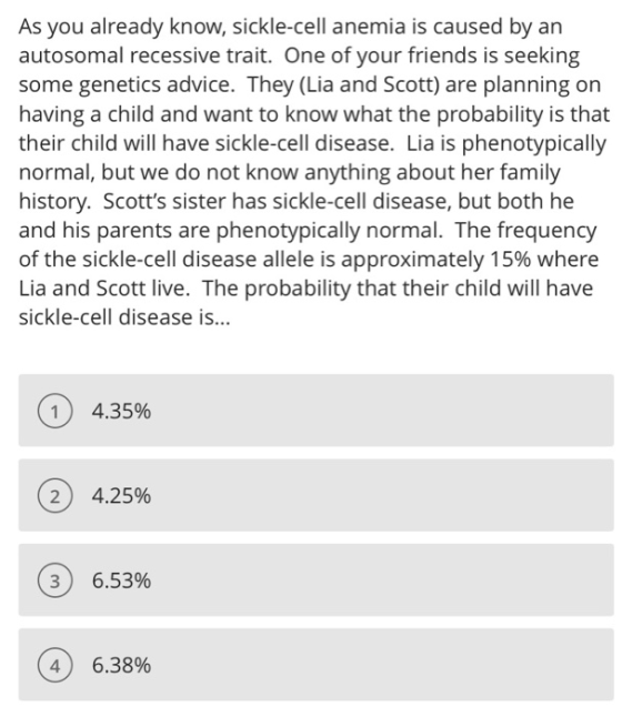 As you already know, sickle-cell anemia is caused by an autosomal recessive trait. One of your friends is seeking some geneti
