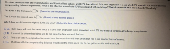 Consider two loans with one-year maturities and identical face values ain) 83% loan with a 1.04% loan origination fee and a(n