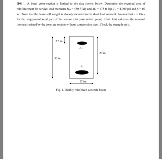 10. A beam cross-section is limited to the size shown below. Determine the required area of reinforcement for service load mo