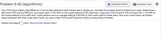 Problem 6-60 (algorithmic) D Assigned Media A Question Help Your FICO score makes a big difference in how lenders determine w