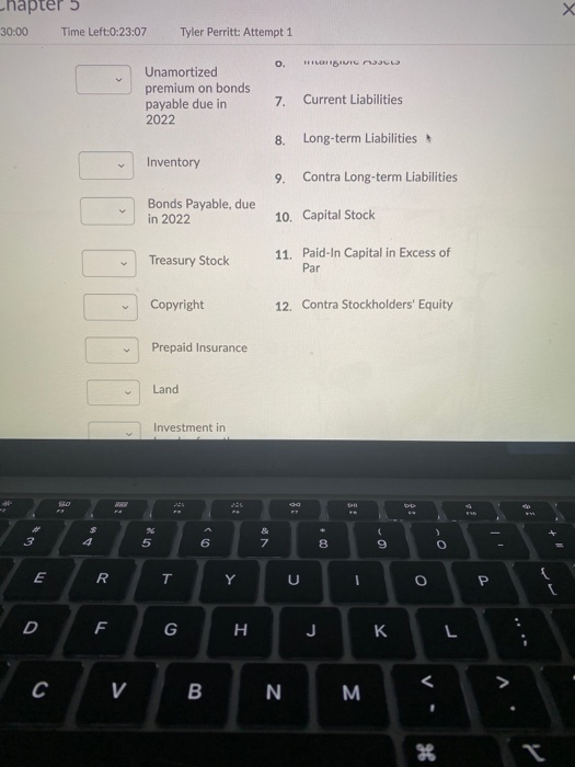 X Chapter 30:00 Time Left:0:23:07 Tyler Perritt: Attempt 1 0. HILOITSIVICA Unamortized premium on bonds payable due in 2022 7