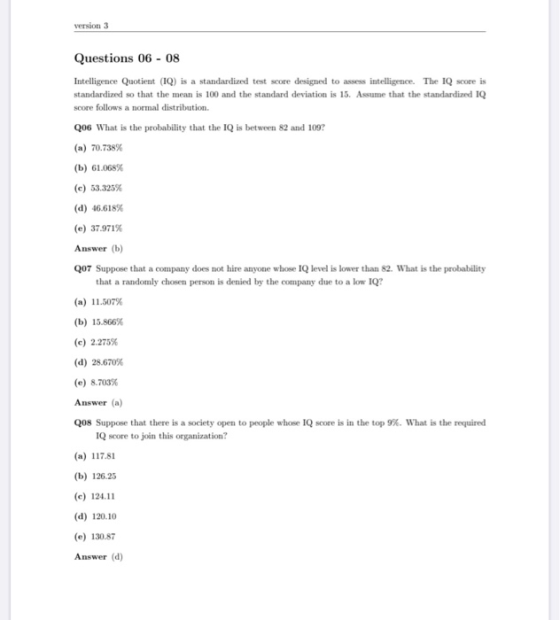 version 3 Questions 06 - 08 Intelligence Quotient (IQ) is a standardized test score designed to assess intelligence. The IQ s