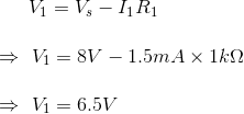 V1 = Vs – 11R1 V1 8V - 1.5m A x 1k2 Vi = 6.5V