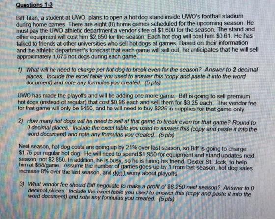 Questions 1-3 Biff Titan, a student at UWO, plans to open a hot dog stand inside UWOs football stadium during home games. Th