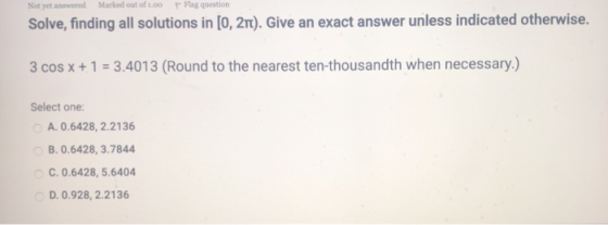 Not yet answered Marked out of 1.00 P Hag question Solve, finding all solutions in [0, 21). Give an exact answer unless indic