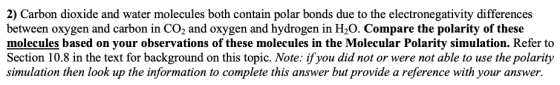 2) Carbon dioxide and water molecules both contain polar bonds due to the electronegativity differences between oxygen and ca