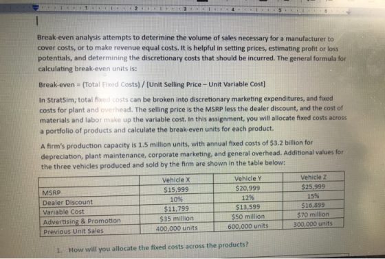 2 2 41 5 | Break-even analysis attempts to determine the volume of sales necessary for a manufacturer to cover costs, or to m