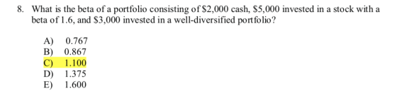 8. What is the beta of a portfolio consisting of $2,000 cash, $5,000 invested in a stock with a beta of 1.6, and $3,000 inves
