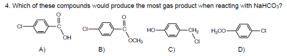 4. Which of these compounds would produce the most gas product when reacting with NaHCO3? HO- CH2 H3c0- OH OCH3