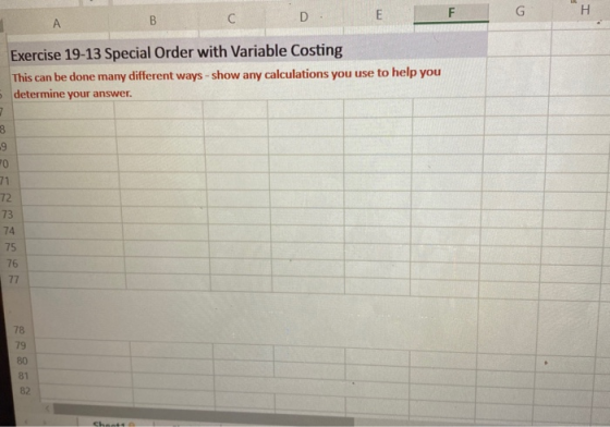 D Exercise 19-13 Special Order with Variable Costing This can be done many different ways - show any calculations you use to