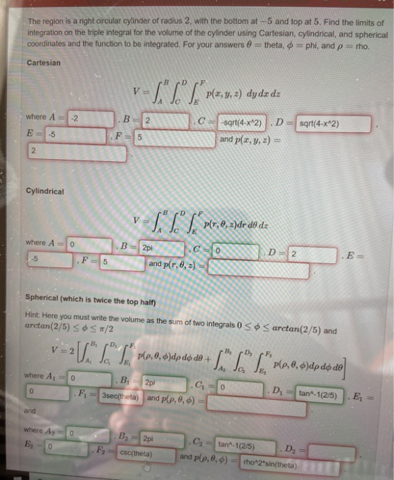 The region is a right circular cylinder of radius 2, with the bottom at -5 and top at 5. Find the limits of integration on th