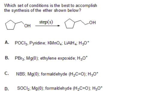 Which set of conditions is the best to accomplish the synthesis of the ether shown below? a oh step(s) c on A. POCI3, Pyridin