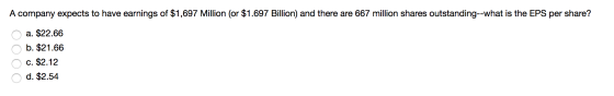 A company expects to have earnings of $1,697 Million (or $1.697 Billion) and there are 667 million shares outstanding--what i