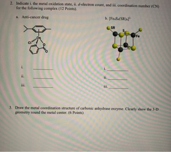 2. Indicate i. the metal oxidation state, ii. d-electron count, and iii. coordination number (CN) for the following complex (
