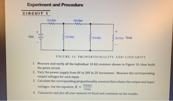 Experiment and Procedure CIRCUIT 1 10 kOhm 10 kOhm Vin) = 10kOhm 10kOhm V(out) FIGURE 10. PROPORTIONALITY AND LINEARITY 1. Me