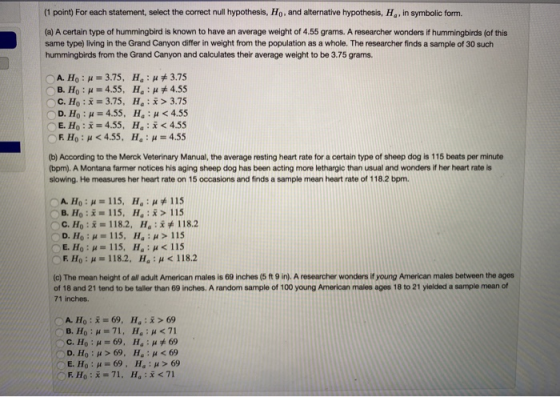 (1 point) For each statement, select the correct null hypothesis, Ho, and alternative hypothesis, H, in symbolic form. (a) A